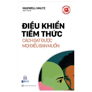 Tâm Lý Học Ứng Dụng: Điều Khiển Tiềm Thức - Cách Đạt Được Mọi Điều Bạn Muốn