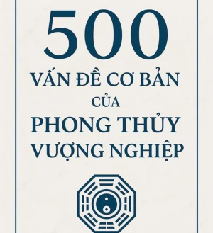 500 vấn đề cơ bản của phong thủy vượng nghiệp