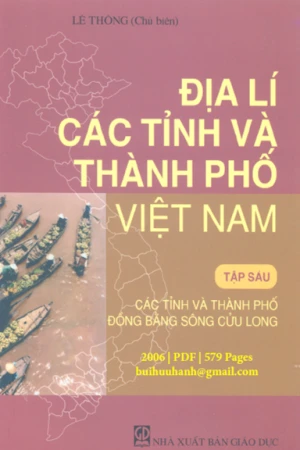 Địa Lí Các Tỉnh Và Thành Phố Việt Nam Tập 6 Các tỉnh và thành phố đồng bằng sông Cửu Long