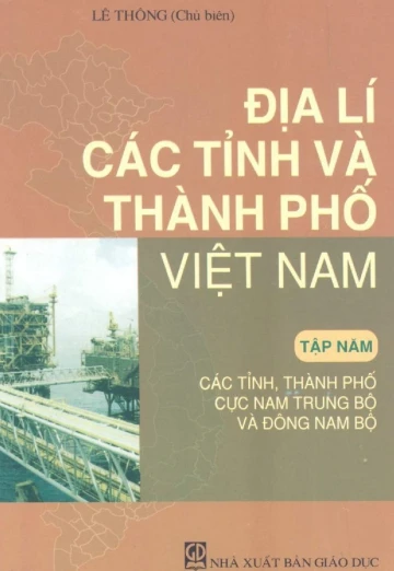 Địa Lí Các Tỉnh Và Thành Phố Việt Nam Tập 5 Các tỉnh thành phố cực Nam Trung Bộ và Đông Nam Bộ