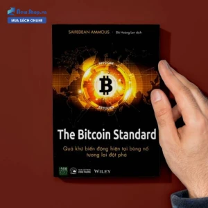 The Bitcoin Standard - Quá Khứ Biến Động, Hiện Tại Bùng Nổ, Tương Lai Đột Phá