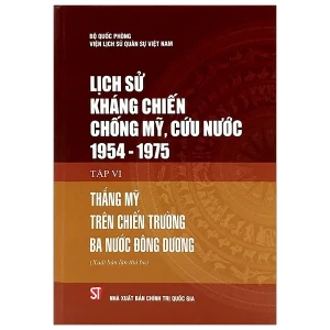 Lịch sử kháng chiến chống Mỹ cứu nước 1954 - 1975 Tập VI Thắng Mỹ Trên Chiến Trường Ba Nước Đông Dương