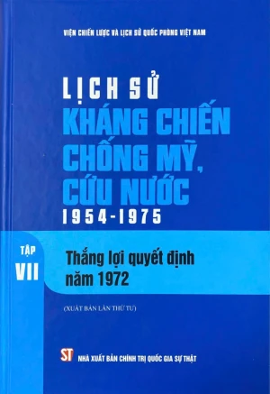 Lịch sử kháng chiến chống Mỹ cứu nước 1954 - 1975 Tập VII Thắng lợi quyết định năm 1972