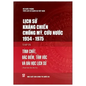 Lịch sử kháng chiến chống Mỹ cứu nước 1954 - 1975 Tập IX Tính Chất Đặc Điểm Tầm Vóc Và Bài Học Lịch Sử