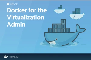 Docker for the Virtualization Admin