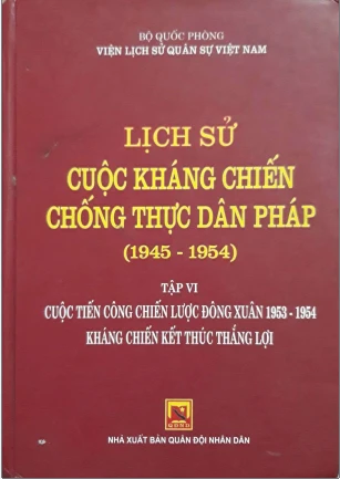 Lịch sử cuộc kháng chiến chống thực dân Pháp 1945-1954 Tập 6 Cuộc tiến công chiến lược Đông Xuân 1953-1954 Kháng chiến kết thúc thắng lợi
