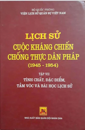 Lịch sử cuộc kháng chiến chống thực dân Pháp 1945-1954 Tập 7 Tính chất đặc điểm tầm vóc và bài học lịch sử