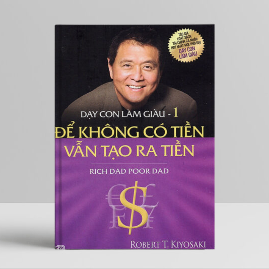 Dạy con làm giàu 01 Để không có tiền vẫn tạo ra tiền