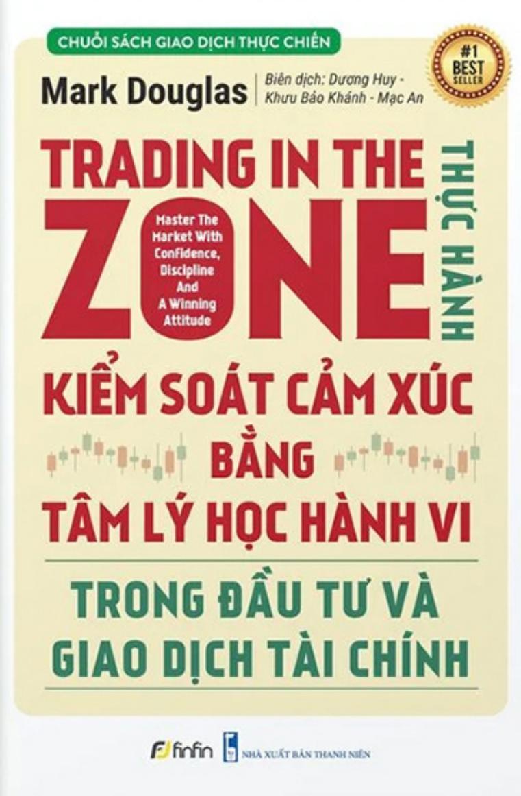 Trading In The Zone - Thực hành kiểm soát cảm xúc bằng tâm lý học hành vi trong đầu tư và giao dịch tài chính
