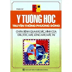 Y Tướng Học Truyền Thống Phương Đông Chẩn bệnh qua khí, sắc, hình của đầu, tóc, mặt, lông mày, mắt, tai