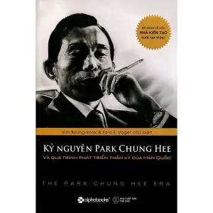 Kỷ Nguyên Park Chung Hee Và Quá Trình Phát Triển Thần Kỳ Của Hàn Quốc