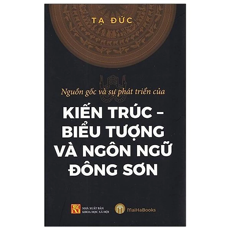 Nguồn Gốc Và Sự Phát Triển Của Kiến Trúc - Biểu Tượng Và Ngôn Ngữ Đông Sơn